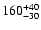 $ 160^{\rm +40}_{-30}$