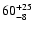 $ 60^{\rm +25}_{-8}$