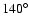 \ensuremath{140^\circ}