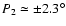 $P_2\simeq\pm\ensuremath{2.3^\circ} $