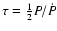 $\tau=\frac{1}{2}P/\dot
P$