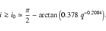 \begin{displaymath}
i \ga i_0 \simeq \frac{\pi}{2} -
\arctan{\left(0.378~q^{-0.2084}\right)}.
\end{displaymath}