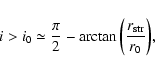 \begin{displaymath}
i > i_0 \simeq \frac{\pi}{2} - \arctan{\left(\frac{r_{\rm
str}}{r_0}\right)},
\end{displaymath}