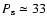 $P_{\rm s}\simeq 33$