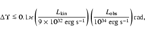 \begin{displaymath}\Delta \Upsilon \la 0.1 \varkappa \left(\frac{L_{\rm kin}}{9
...
...ac{L_{\rm obs}}
{10^{34}~{\rm erg~s^{-1}}}\right) {\rm rad},
\end{displaymath}