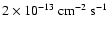 $2
\times 10^{-13}~{\rm cm^{-2}~s^{-1}}$