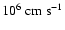 $10^6~{\rm cm~s^{-1}}$
