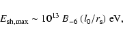 \begin{displaymath}E_{\rm sh, max} \sim 10^{13}\ B_{-6}\ (l_0/r_{\rm s})\ {\rm eV},
\end{displaymath}