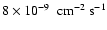 $8 \times 10^{-9}~ {\rm ~cm^{-2}~s^{-1}}$