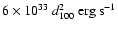 $6
\times 10^{33}~d_{100}^2~{\rm erg~s^{-1}}$