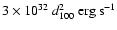 $3 \times
10^{32}~d_{100}^2~{\rm erg~s^{-1}}$