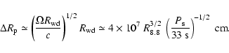 \begin{displaymath}\Delta R_{\rm p} \simeq \left(\frac{\Omega R_{\rm
wd}}{c}\rig...
...\ \left(\frac{P_{\rm s}}{33~{\rm s}}\right)^{-1/2}\
{\rm cm}.
\end{displaymath}