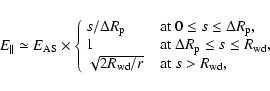 \begin{displaymath}E_{\parallel} \simeq E_{\rm AS} \times \left\{
\begin{array}{...
...& \hspace{.2cm} \mbox{at } s > R_{\rm wd},
\end{array}\right.
\end{displaymath}