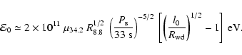 \begin{displaymath}
\mathcal{E}_0 \simeq 2 \times 10^{11}\ \mu_{34.2}\ R_{8.8}^{...
...eft(\frac{l_0}{R_{\rm wd}}\right)^{1/2} - 1\right]\ {\rm
eV}.
\end{displaymath}