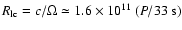 $R_{\rm lc} = c/\Omega \simeq 1.6
\times 10^{11}\ (P/33~{\rm s})$