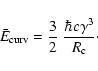 \begin{displaymath}
\bar{E}_{\rm curv} = \frac{3}{2}\ \frac{\hbar c \gamma^3}{R_{\rm
c}}\cdot
\end{displaymath}