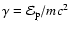 $\gamma = \mathcal{E}_{\rm
p}/mc^2$