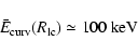 \begin{displaymath}\bar{E}_{\rm curv}(R_{\rm lc}) \simeq 100\ {\rm keV}
\end{displaymath}