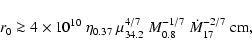 \begin{displaymath}
r_0 \ga 4 \times 10^{10}\ \eta_{0.37}\ \mu_{34.2}^{4/7}\
M_{0.8}^{-1/7}\ \dot{M}_{17}^{-2/7}\ {\rm cm},
\end{displaymath}