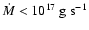 $\dot{M} <
10^{17}~{\rm g~s^{-1}}$