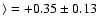 $\rangle = +0.35\pm 0.13$