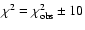 $\chi^2 =
\chi^2_{\rm obs}\pm 10$