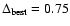 $\Delta_{\rm best}=
0.75$