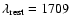 $\lambda_{\rm rest} = 1709$