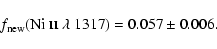 \begin{displaymath}f_{\rm new}(\textrm{Ni}~\textsc{ii}~\lambda~1317) = 0.057\pm 0.006.\end{displaymath}