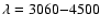 $\lambda = 3060{-}4500$