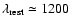 $\lambda_{\rm rest} \simeq 1200$