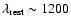 $\lambda_{\rm rest} \sim 1200$