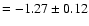 $= -1.27\pm 0.12$