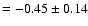 $= -0.45\pm 0.14$