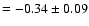 $= -0.34\pm 0.09$