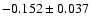 $-0.152\pm 0.037$
