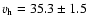 $v_{\rm h} = 35.3 \pm 1.5$