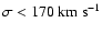 $\sigma < 170~ {\rm km~ s}^{-1}$