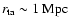 $r_{\rm ta}\sim 1~ {\rm Mpc}$
