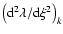 $\left({\rm d}^2\lambda/{\rm d}\xi^2\right)_k$