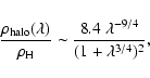 \begin{displaymath}
\frac{\rho_{\rm halo}(\lambda)}{\rho_{\rm H}}
\sim \frac{8.4~\lambda^{-9/4}}{(1+\lambda^{3/4})^2} ,
\end{displaymath}