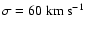 $\sigma=60~ {\rm km~ s}^{-1}$