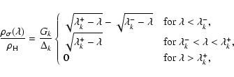 \begin{displaymath}
\frac{\rho_\sigma(\lambda)}{\rho_{\rm H}} = \frac{G_k}{\Delt...
..., \\
0 &{\rm ~~for~}\lambda> \lambda_k^+ ,
\end{array}\right.
\end{displaymath}