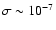 $\sigma\sim 10^{-7}$