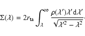 \begin{displaymath}\Sigma(\lambda)= 2 r_{\rm ta} \int_{\lambda}^\infty \frac{\rh...
...)
\lambda' {\rm d}\lambda'}{\sqrt{\lambda'^2-\lambda^2}}\cdot
\end{displaymath}