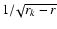 $1/\!\sqrt{r_k-r}$