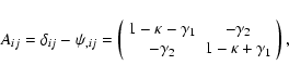 \begin{displaymath}
A_{ij} = \delta_{ij} - \psi_{,ij} = \left(\begin{array}{cc}...
...amma_2 \\
-\gamma_2 & 1-\kappa+\gamma_1
\end{array}\right),
\end{displaymath}