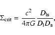 \begin{displaymath}
\Sigma_{\rm crit}= \frac{c^2}{4 \pi G}\frac{D_{\rm ls}}{D_{\rm l}D_{\rm s}},
\end{displaymath}