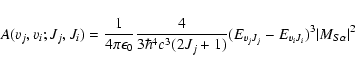 \begin{displaymath}A(v_{j},v_{i};J_{j},J_{i})=\frac{1}{4\pi\epsilon_0}\frac{4}{3...
...(E_{v_{j}J_{j}}-
E_{v_{i}J_{i}})^{3}\vert
M_{S\alpha}\vert^{2}
\end{displaymath}