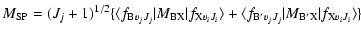 $\displaystyle M_{\rm SP} =
{(J_{j}+1)^{1/2}}\{ \langle f_{{\rm B}v_{j}J_{j}}\ve...
...le f_{{\rm B'}v_{j}J_{j}}\vert M_{\rm B'X}\vert f_{{\rm X}v_{i}J_{i}} \rangle\}$
